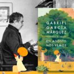 En Agosto Nos Vemos, de Gabriel García Márquez Ruta Noticias