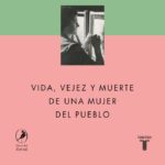 Vida, Vejez y Muerte de una mujer del Pueblo, de Didier Eribon Ruta Noticias