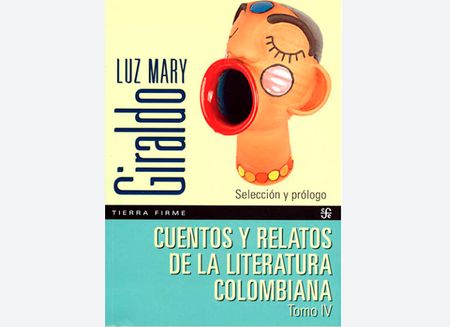 Cuentos y relatos de la literatura colombiana, selección de Luz Mary Giraldo Ruta Noticias