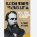 Libro El Sueño Europeo en América, de Alfonso Múnera Rafael Núñez Ruta Noticias