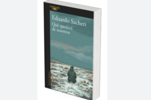 Libro Qué Quedará de Nosotros, de Eduardo Sacheri Ruta Noticias