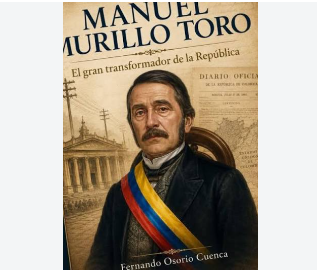 Manuel Murillo Toro, libro de Fernando Osorio Cuenca Ruta Noticias